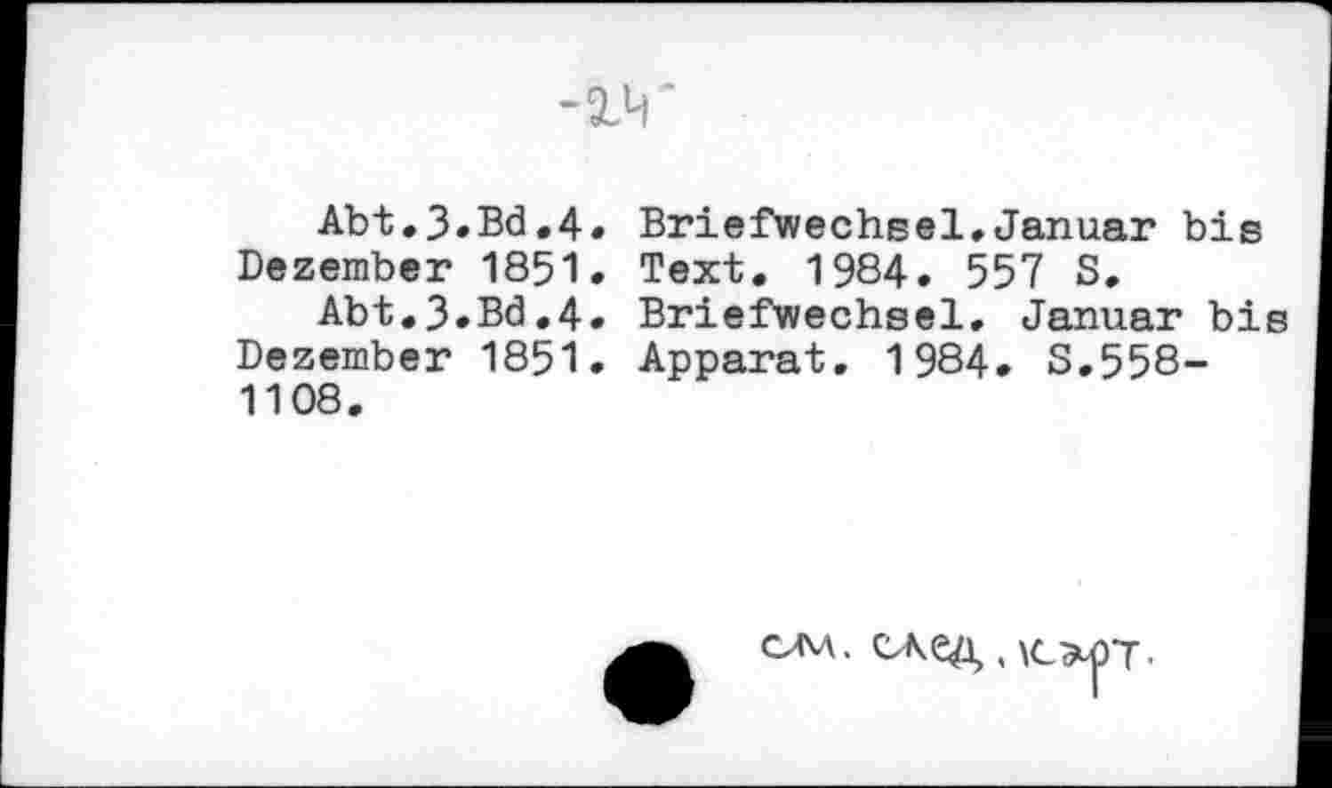 ﻿-2.M
Abt.3»Bd.4. Briefwechsel,Januar bis Dezember 1851. Text. 1984. 557 S.
Abt.3»Bd,4. Briefwechsel. Januar bis Dezember 1851. Apparat. 1984. 3.558-1108.